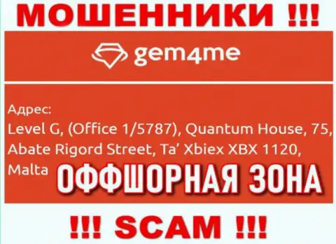 За надувательство доверчивых клиентов интернет шулерам Гем4Ми ничего не будет, поскольку они спрятались в офшорной зоне: Level G, (Office 1/5787), Quantum House, 75, Abate Rigord Street, Ta′ Xbiex XBX 1120, Malta